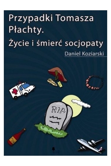 Przypadki Tomasza Płachty Życie i śmierć socjopaty