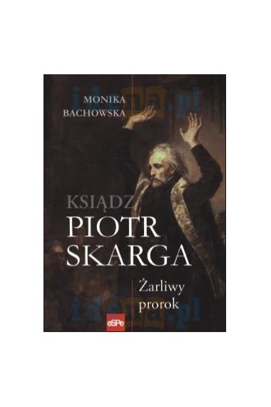 KSIĄDZ PIOTR SKARGA ŻARLIWY PROROK PROMOCJA