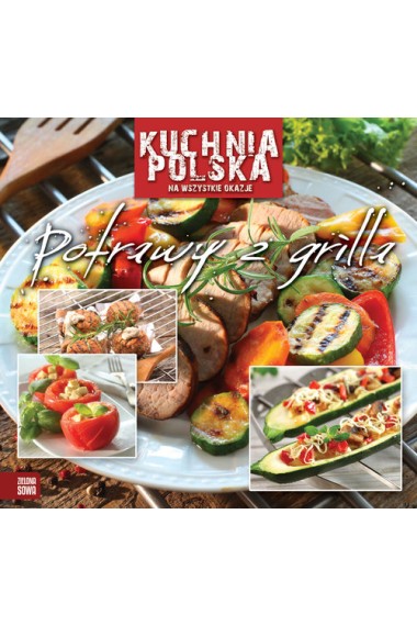 Kuchnia polska na wszystkie okazje Potrawy z grill