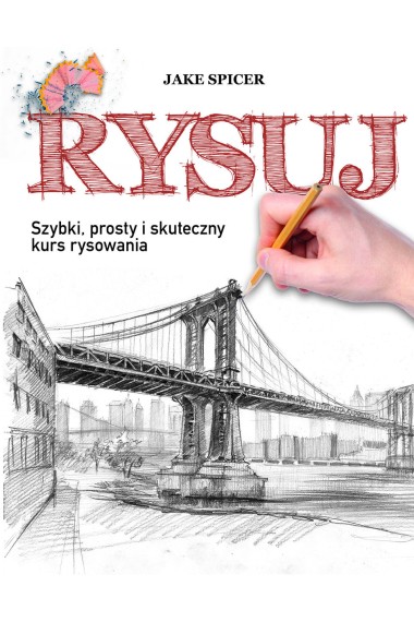 Rysuj. Szybki, prosty i skuteczny kurs rysowania