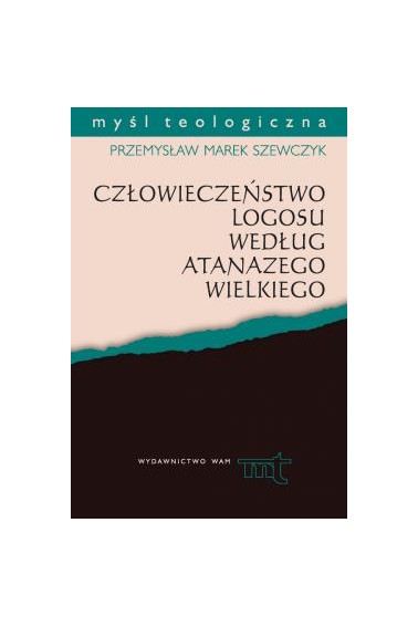 CZŁOWIECZEŃSTWO LOGOSU WEDŁUG ATANAZEGO WIELKIEGO