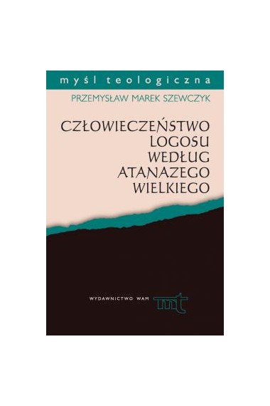 CZŁOWIECZEŃSTWO LOGOSU WEDŁUG ATANAZEGO WIELKIEGO