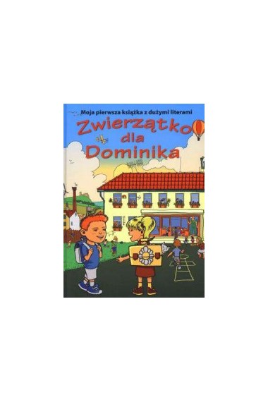 Zwierzątko dla Dominika Moja pierwsza książka