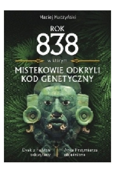 Rok 838 w którym mistekowie odkryli kod genetyczny