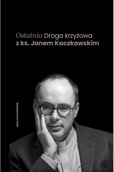 Ostatnia Droga krzyżowa z ks. Janem Kaczkowskim