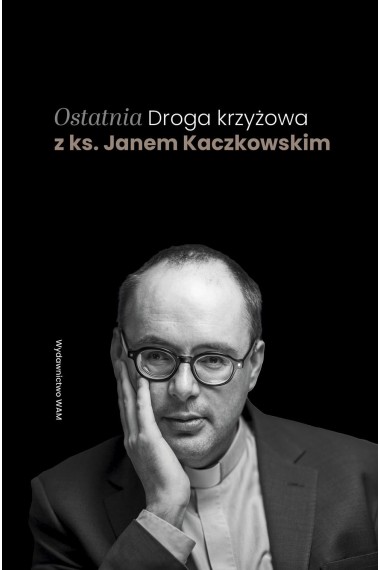 Ostatnia Droga krzyżowa z ks. Janem Kaczkowskim