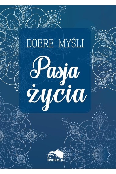 Dobre myśli Pasja życia