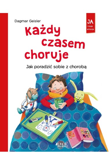 Każdy czasem choruje Jak poradzić sobie z chorobą