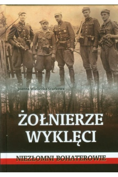 Żołnierze wyklęci Niezłomni bohaterowie